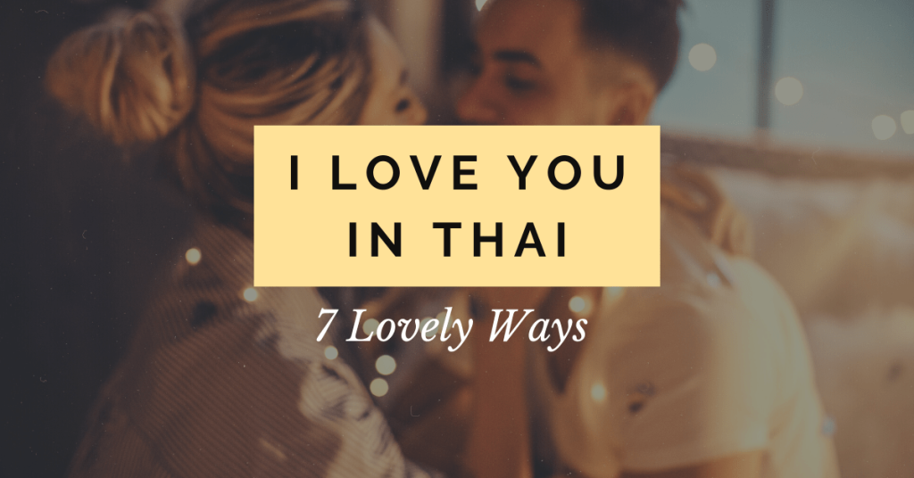 7 Lovely Ways To Say I Love You In Thai - Ling App