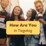 Filipino Friends enjoying a good time together and ask How are you in Tagalog