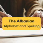 The Albanian Alphabet And Spelling
