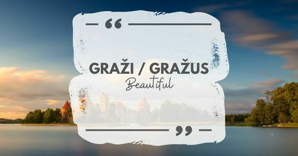 The most common and the easiest way to say beautiful in Lithuanian is graži or gražus