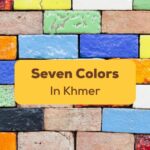 Seven Colors In Khmer