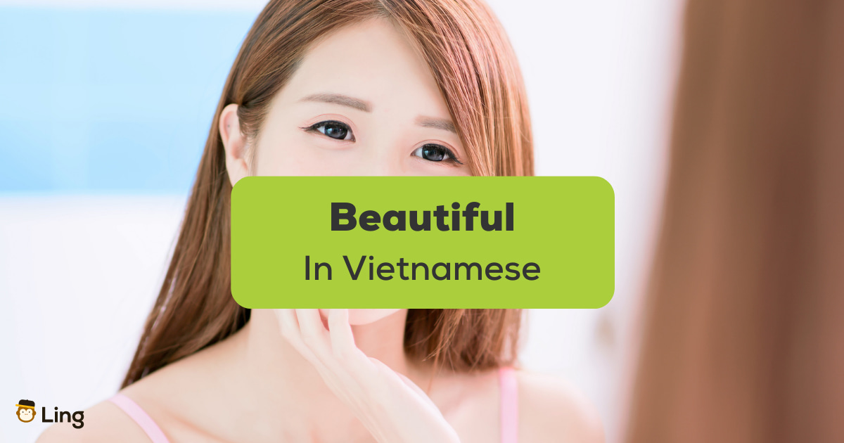 9 Easy Ways To Say Beautiful In Vietnamese - Ling App