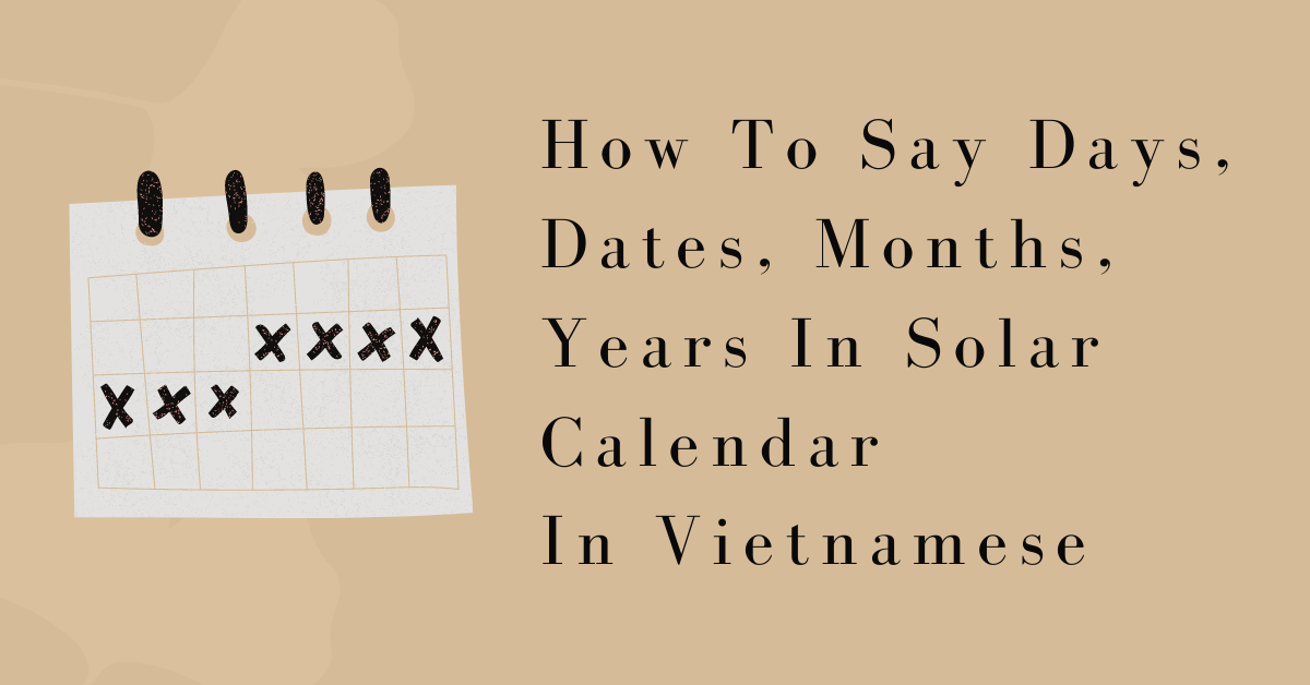 How To Say Days, Dates, Months, Years In Solar Calendar In Vietnamese