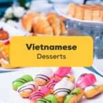 Various Vietnamese Desserts on a table that you need to try with Ling app