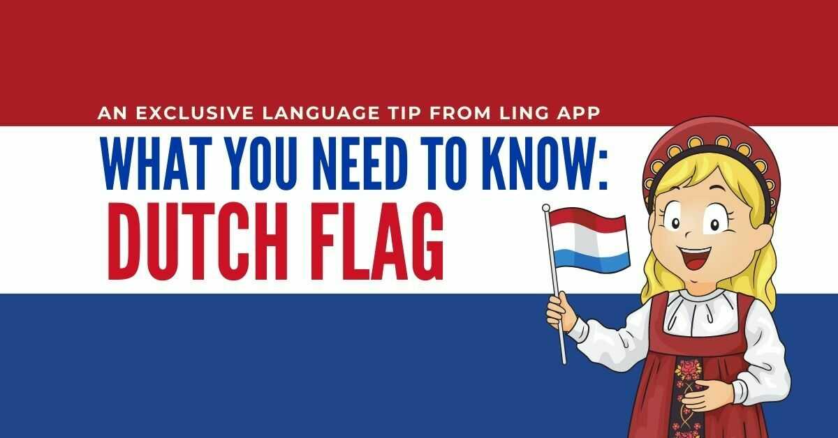 Dutch Flag 4 Fun Facts You Need To Know Today Ling App