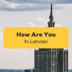 How Are You In Latvian