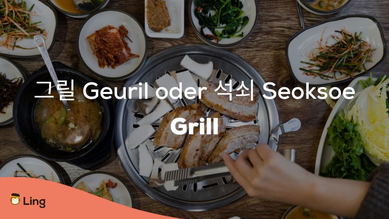 Grill heisst auf Koreanisch Geuril oder Seoksoe