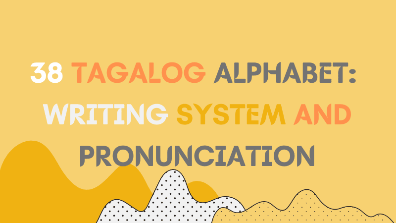 38 Tagalog Alphabet: Writing System And Pronunciation