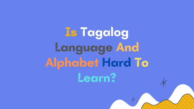 Is Tagalog Language And Alphabet Hard To Learn?