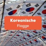 Bedeutung und Symbolik der koreanischen Flagge