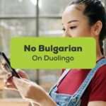 No Bulgarian On Duolingo