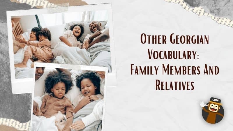 Other Georgian Vocabulary: Family Members And Relatives