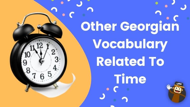 Other Georgian Vocabulary Related To Time