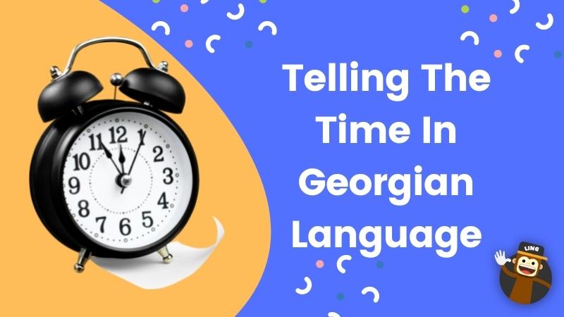 Telling The Time In Georgian Language
