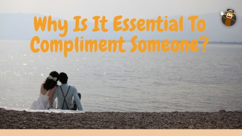 Why Is It Essential To Compliment Someone?