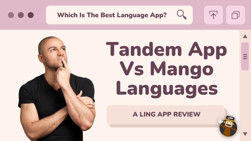 Tandem App Vs Mango Languages App: Final Insights