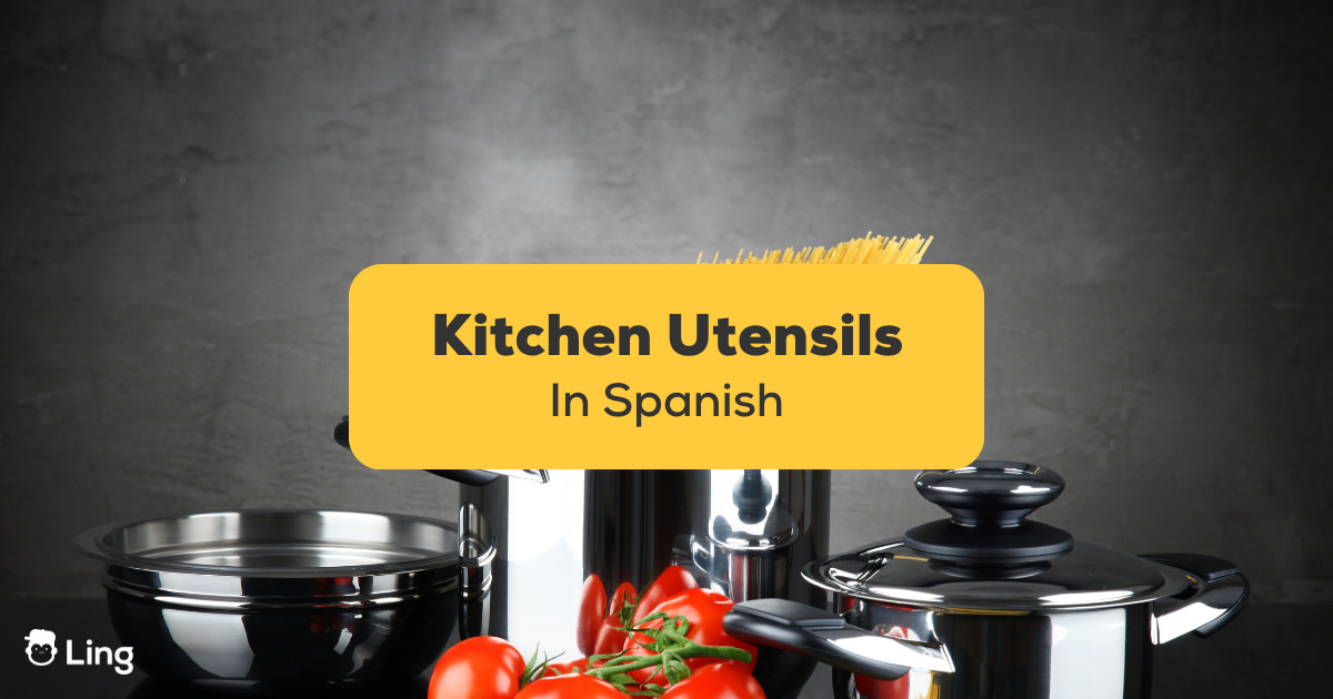 Kitchen Utensils In Spanish: 9+ Most Interesting Vocabulary - Ling App
