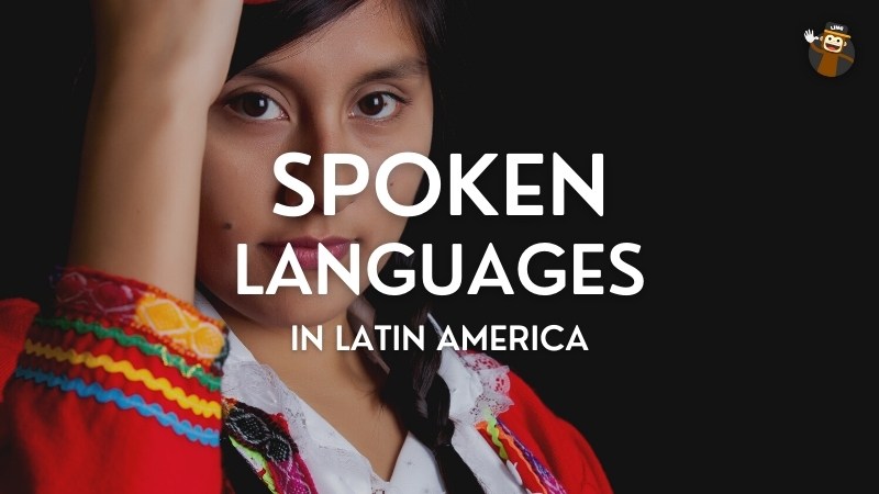 8 Spoken languages In Latin America: Fascinating Guide