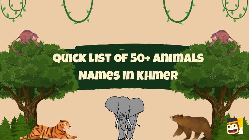 50+ Coolest Animals Names In Khmer To Learn Today - Ling App