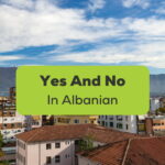 Yes And No In Albanian