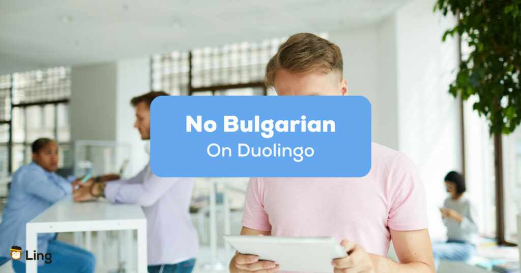 No Bulgarian On Duolingo