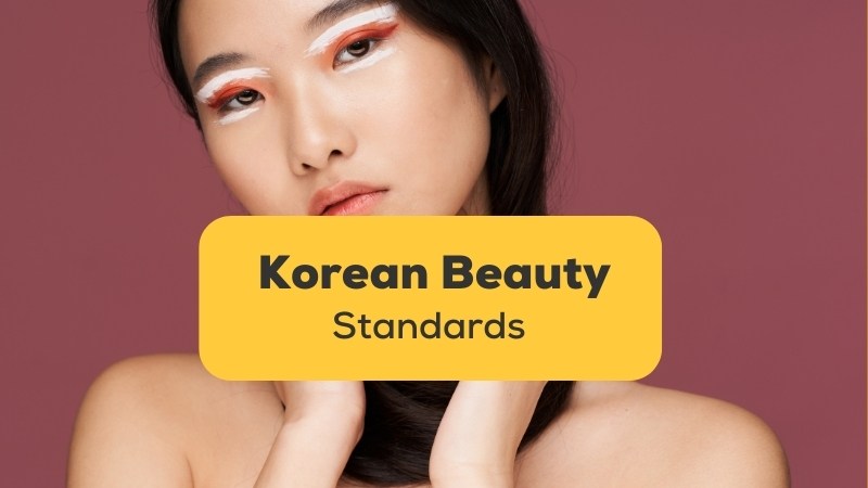 A Complete Guide To 13 Korean Beauty Standards - ling-app.com