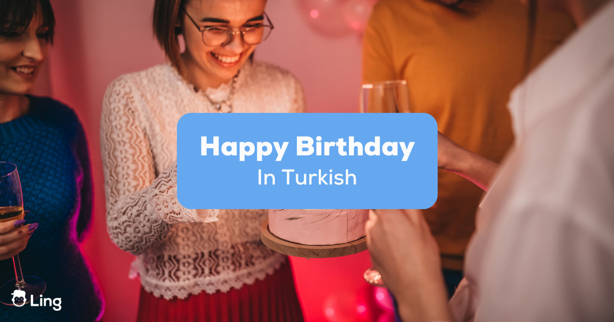 How To Say Happy Birthday In Turkish: 7 Easy Ways - Ling App