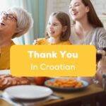 Croatian Family celebrating and grandma wants to say Thank You in Croatian to her grandchild
