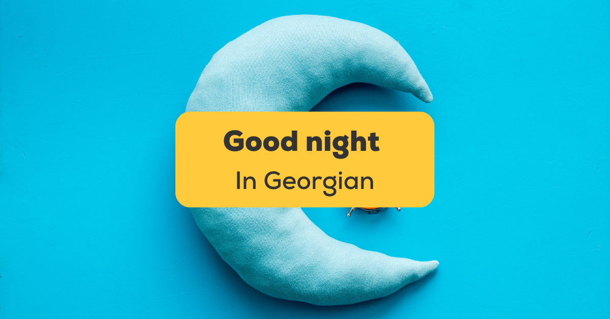 8-easy-ways-to-say-good-night-in-georgian-ling-app