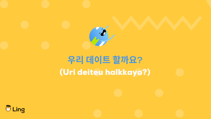 Korean Flirting Phrases Uri deiteu halkkayo