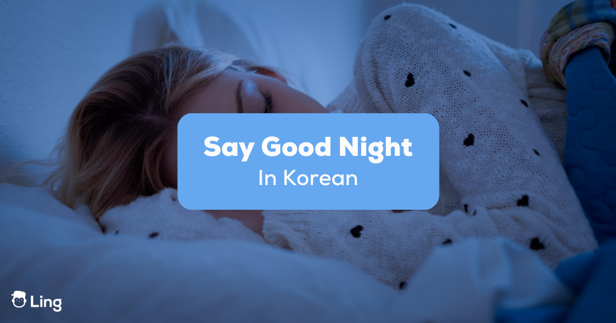 6 Wonderful Ways To Say Good Night In Korean - Ling App