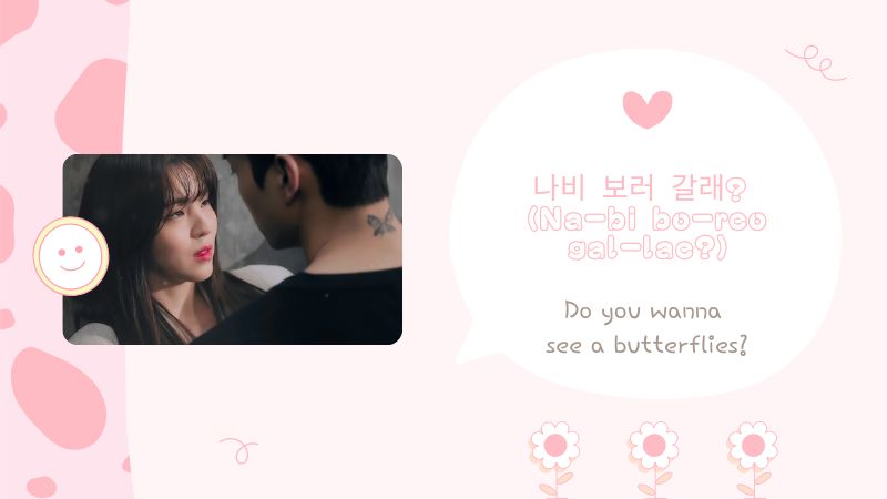 나비 보러 갈래? (Na-bi bo-reo gal-lae?)-Korean Flirting Phrases