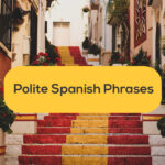 Escalinata-polite-spanish-phrases-