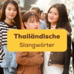 Junge Thailänderinnen: Top 15 thailändische Slangwörter