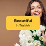 Beautiful in Turkish - Ling