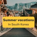Spend Summer Vacations in South Korea featured