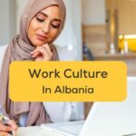 Work culture in Albania Ling featured