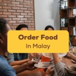It's time to learn how to order food in Malay!