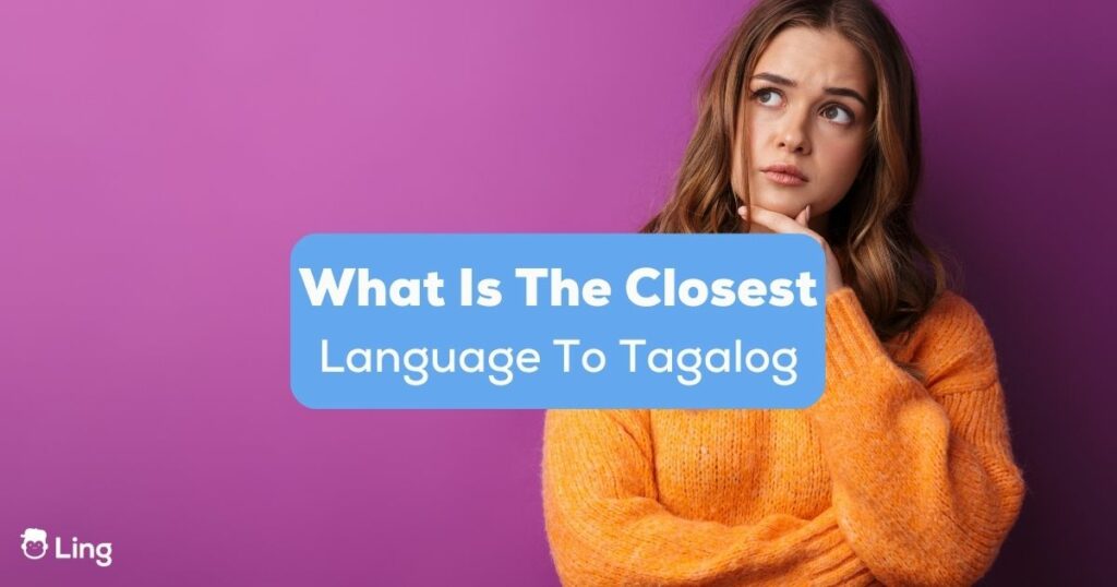 A girl asking herself what is the closest language to tagalog.