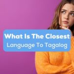 A girl asking herself what is the closest language to tagalog.