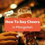How to Say Cheers in Mongolian