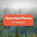 Haunted Places in Vietnam Ling