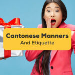 Gift-giving is part of Cantonese manners and etiquette.