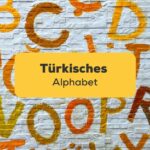 Lerne alles über das türkische Alphabet