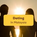 This is the ultimate guide to dating in Malaysia!