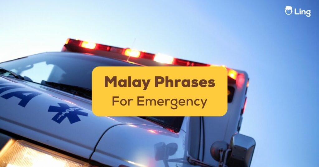 Here's a list of Malay Phrases for Emergency for you!