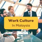 Learn all you need to know about Work Culture in Malaysia in this blog!