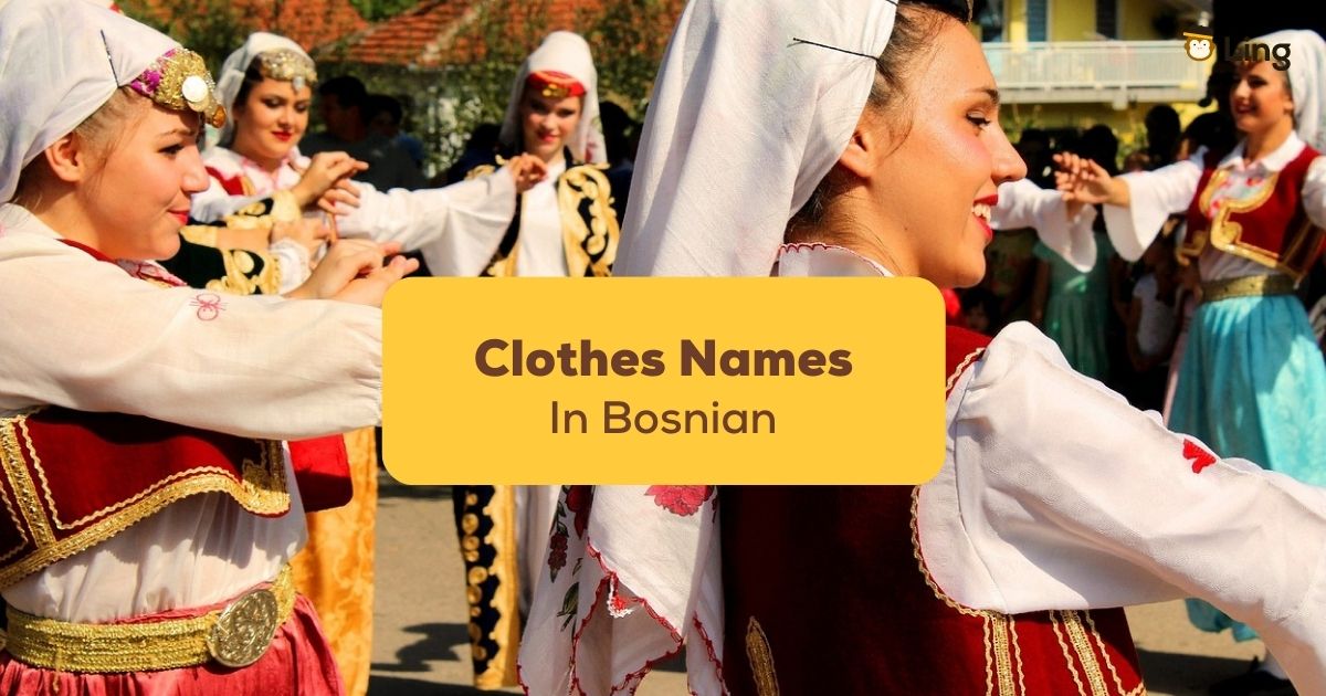 7+ Unique Clothes Names In Bosnian Culture - Ling App
