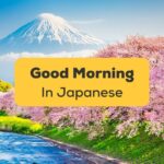Good Morning In Japanese-ling-app-fuji-sakura