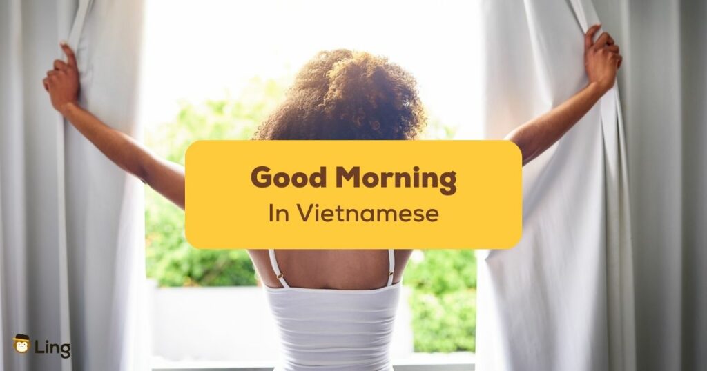 Different ways to say good morning in Vietnamese.